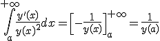 \Bigint_{a}^{+\infty}\frac{y'(x)}{y(x)^2}dx=\[-\frac{1}{y(x)}\]_{a}^{+\infty}=\frac{1}{y(a)}